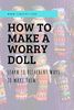 How to Make a Worry Doll – 18 Different Ways, From Pipe Cleaners to ...